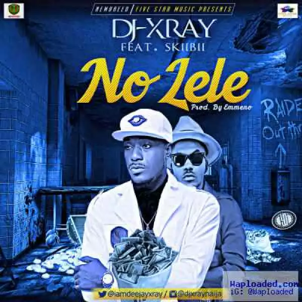 DJ Xray - No Lele ft. Skibii